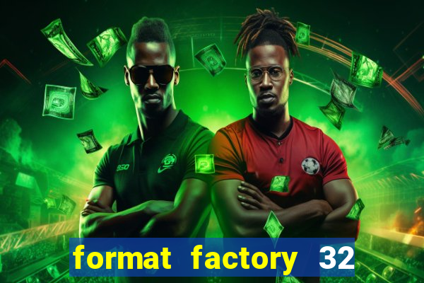 format factory 32 bits windows 7